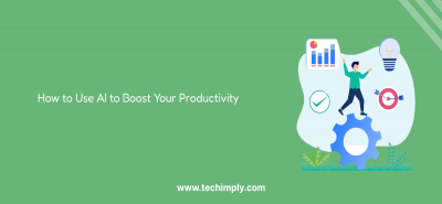 How To Use AI To Boost Your Productivity